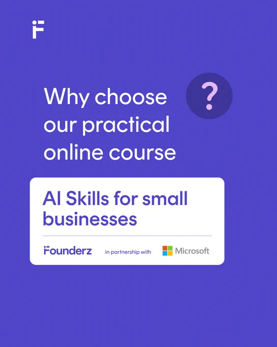 image 1:​

text reads: "Why choose our practical online course. A I Skills for small businesses. Founderz in partnership with Microsoft". ​