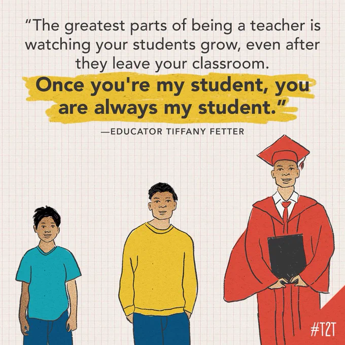 "The greatest parts of being a teacher is watching your students grow, even after they leave your classroom. Once you're my student, you are always my student." —Educator Tiffany Fetter