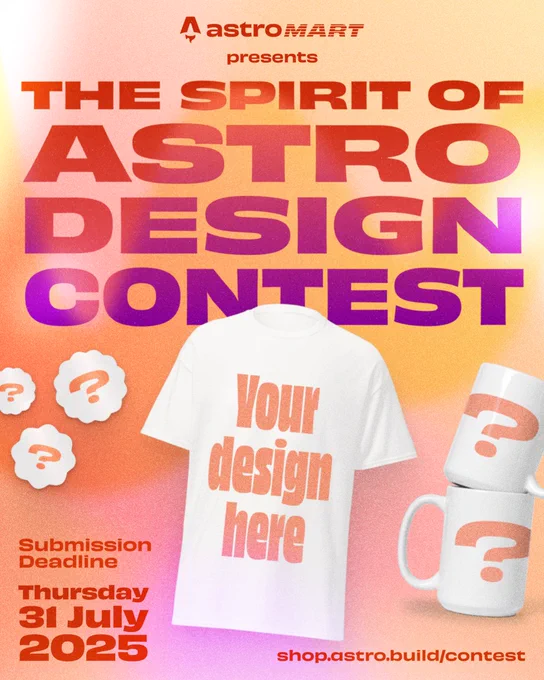 A colorful poster with blank products decorated with question marks and the text “your design here”.

Poster text reads:
Astro Mart presents The Spirit of Astro Design Contest
Submission deadline: Thursday, 31 Jul 2025
shop.astro.build/contest