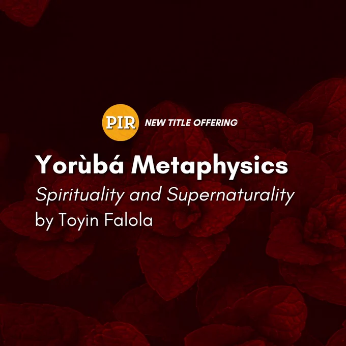A promotional image with a dark red background featuring overlapping leaves in shadow. At the center, white text reads: “Yorùbá Metaphysics” with the subtitle Spirituality and Supernaturality, followed by the author’s name, by Toyin Falola. Above the title, a yellow-orange circular PIR logo is accompanied by the text “NEW TITLE OFFERING” in small caps.