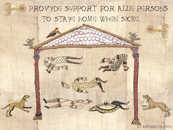 This image is a parody of the Bayeux Tapestry, using elements from the tapestry. It shows knights in pieces within a structure with a roof, with comets (meant to be Covid), dogs, and birds as decorative elements. The caption reads "Provyde support for alle persons to staye home when sicke".