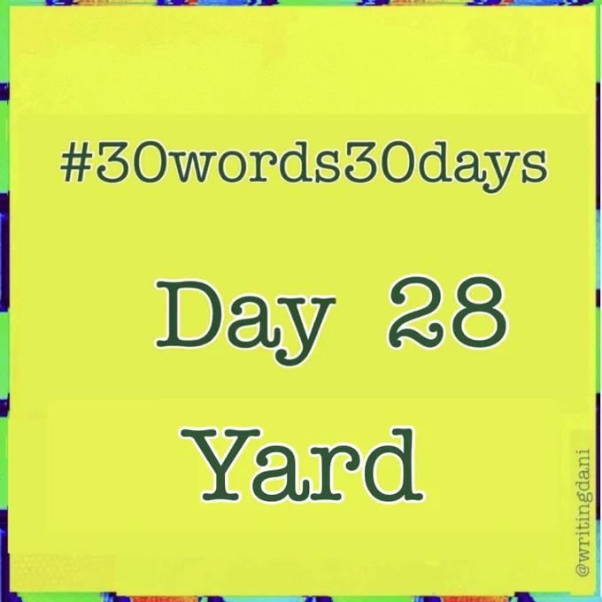 Written on a lime-green background, text reads:

#30words30days

Day  28 : Yard


#30words30days