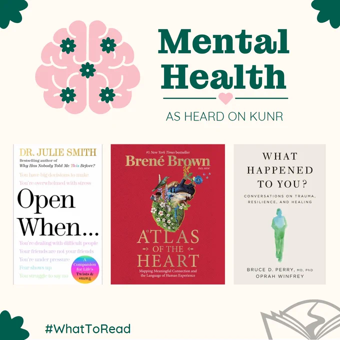 Cream and green graphic depicts a happy pink brain with green flowers and reads "Mental Health, As heard on KUNR, #WhatToRead." The Washoe County Library System logo appears on the bottom and three book covers are featured: "Open When . . . " by Dr. Julie Smith, "Atlas of the Heart" by Brené Brown, and "What Happened to You?" by Bruce Duncan Perry.