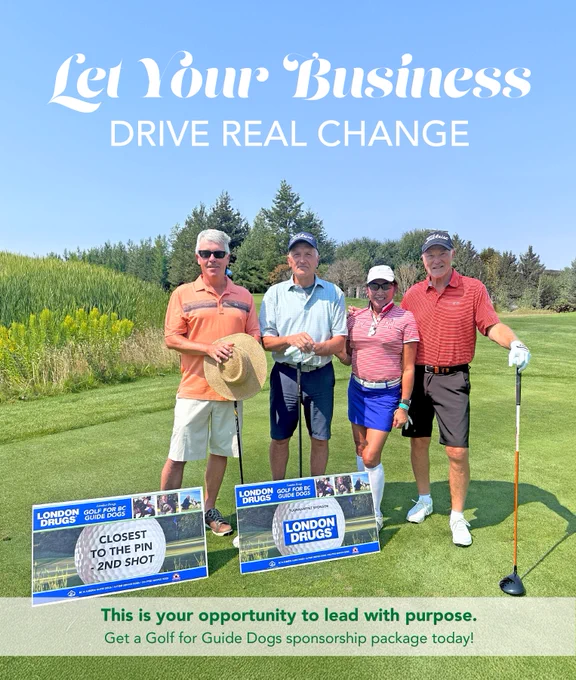 Four golfers stand smiling on a sunny golf course next to two sponsorship signs for London Drugs, promoting “Golf for BC Guide Dogs.” The text above them reads “Let Your Business Drive Real Change,” and a banner at the bottom encourages companies to get a Golf for Guide Dogs sponsorship package.