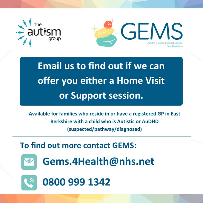 Email us to find out if we can offer you either a Home Visit or Support session.
Available for families who reside in or have a registered GP in East Berkshire with a child who is Autistic or AuDHD (suspected/pathway/diagnosed)
To find out more contact GEMS: 
Gems.4Health@nhs.net
0800 999 1342