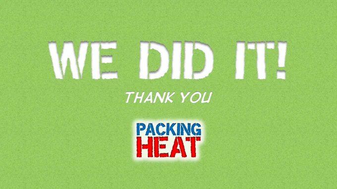 We did it!  Thank you -Packing Heat