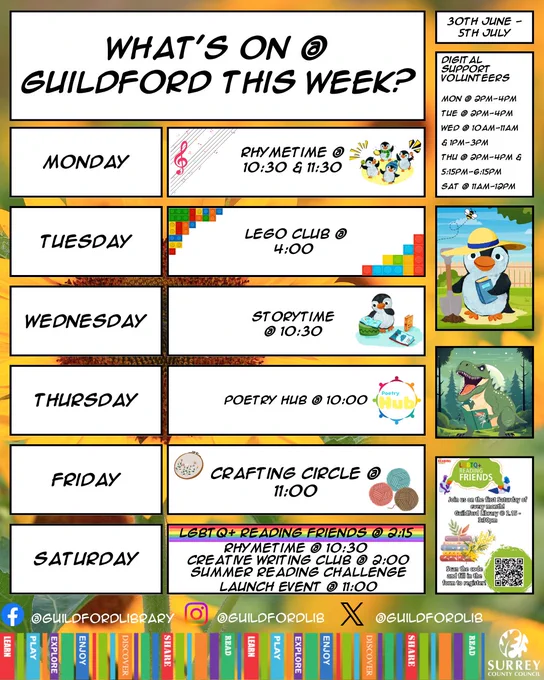 A diagram depicting what's happening at Guildford library this week, covering Monday to Saturday, on the right there is the list of all digital support volunteer appointments. Monday 2pm till 4 pm, Wednesday 10am till 11am, Thursday 2pm till 4pm Friday 2pm till 4pm and Saturday 11am till 12pm. There is an image of a poster advertising LGBTQ  reading friends and there is a graphic with a dinosaur reading a book and Pebble the penguin dressed for gardening.