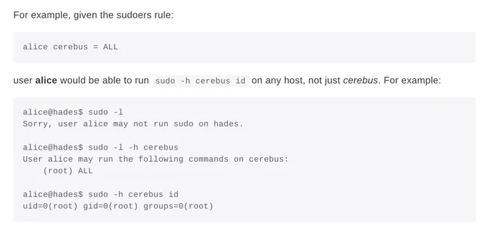For example, given the sudoers rule:

alice cerebus = ALL
user alice would be able to run sudo -h cerebus id on any host, not just cerebus. For example:

alice@hades$ sudo -l
Sorry, user alice may not run sudo on hades.

alice@hades$ sudo -l -h cerebus
User alice may run the following commands on cerebus:
    (root) ALL

alice@hades$ sudo -h cerebus id
uid=0(root) gid=0(root) groups=0(root)