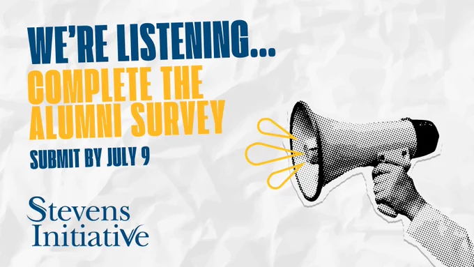 Graphic with loudspeaker image, Stevens Initiative logo, and text that reads "We're listening...complete the alumni survey. Submit by July 9"