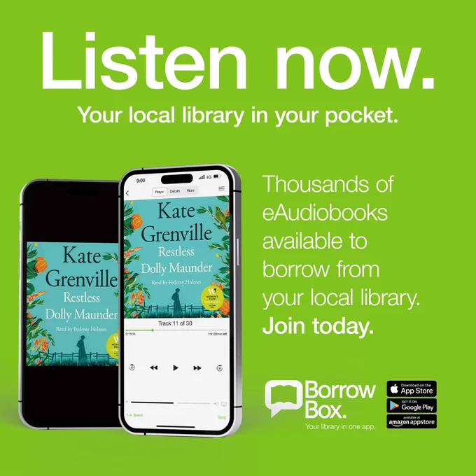 Promotional graphic from BorrowBox. Green square with white text that reads Listen now. Your local library in your pocket. Thousands of eAudiobooks available to borrow from your local library. Join today. Two mobile phones stood on end showing the cover of Restless Dolly Grenville by Kate Grenville.