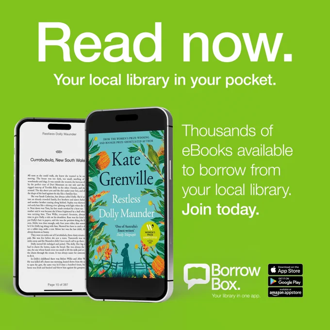 Promotional graphic from BorrowBox. Green square with white text that reads Read now. Your local library in your pocket. Thousands of eBooks available to borrow from your local library. Join today. Two mobile phones stood on end, one of which is showing the cover of Restless Dolly Grenville by Kate Grenville and the other text from the book.