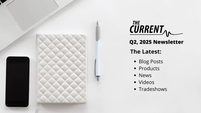 Flat lay of a laptop, smartphone, quilted notebook, and pen next to text reading 'The Current Q2, 2025 Newsletter' with a list of updates: blog posts, products, news, videos, tradeshows.