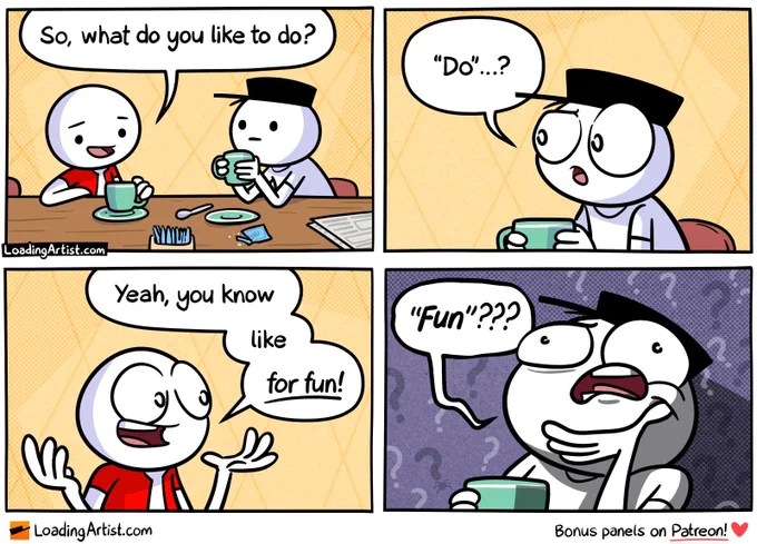 4-panel Loading Artist comic. Panel 1: Red Guy and Hat Guy sit across from each other at a café table. Red Guy asks, “So, what do you like to do?” Panel 2: Hat Guy blinks, confused. “‘Do’...?” Panel 3: Red Guy leans in, smiling brightly. “Yeah, you know, like, for fun!” Panel 4: Close-up of Hat Guy staring blankly, overwhelmed. “‘Fun’???”
