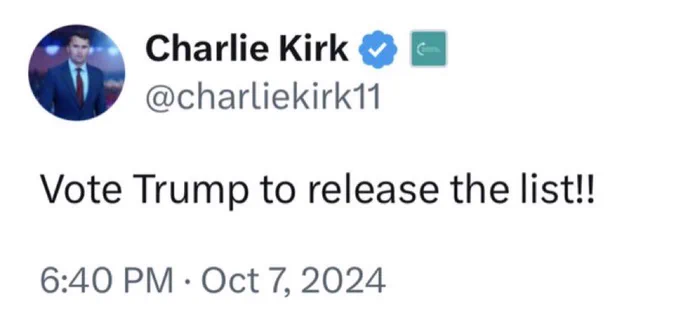 Screenshot of a tweet from Charlie Kirk dated at October 7, 2024:  ‘Vote Trump to release the list!’
