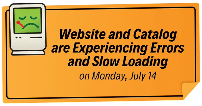 Illustration of a computer with text, "Website and Catalog are Experiencing Errors and Slow Loading on Monday, July 14."