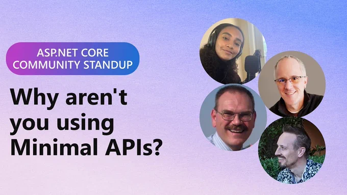 spot art.
Photo of presenter(s).
text reads: ASP.NET Community Standup - Why aren't you using Minimal APIs?