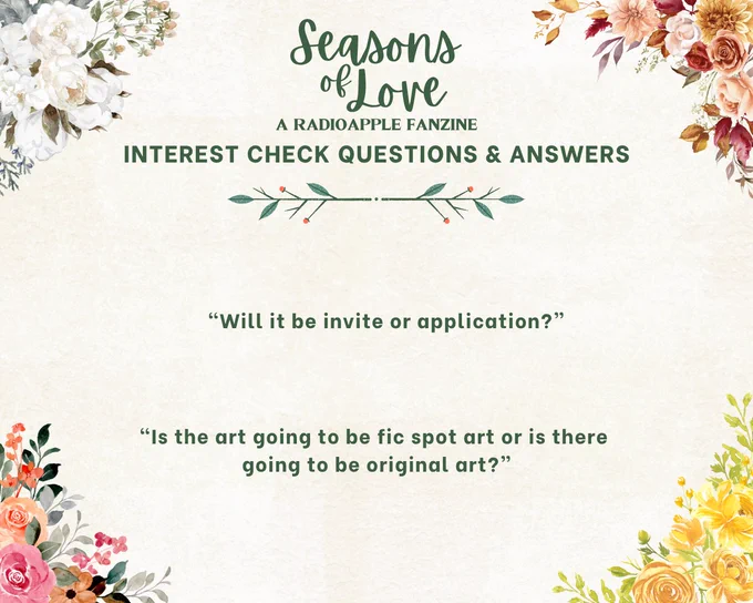 An image containing two questions regarding Seasons of Love: A RadioApple Fanzine. 

First, “Will it be invite or application?”

Second, “Is the art going to be fic spot art or is there 
going to be original art?”