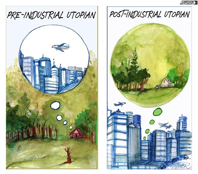 Two panel cartoon: the first panel  is labeled ‘pre-industrial utopian’ and we see a forest with a cottage; a thought bubble emerging from the cottage shows a futuristic city of steel and concrete. The second panel is labeled ‘post-industrial utopian’ and we see a futuristic city of steel and concrete; a thought bubble emerging from the city shows a forest with a cottage. 