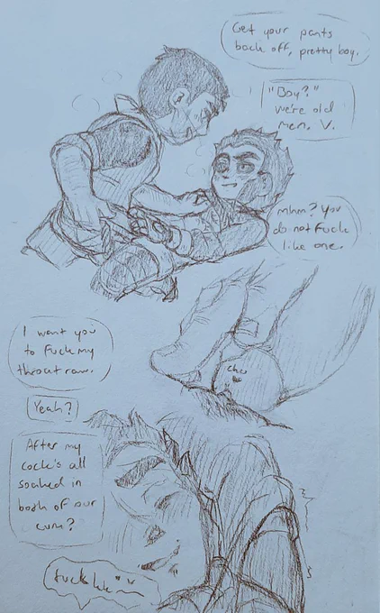 V: Get your pants back off, pretty boy.
J: "Boy?" We're old men, V.
V: Mhm? You do not fuck like one. 

V: I want you to fuck my throat raw.
J: Yeah?
After my cock's all soaked in both of our cum?
V: Fuckkk—♥︎