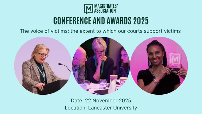 Text reads: conference and awards 2025. The voice of victims: the extent to which our courts support victims. Date: 22 November 2025. Location: Lancaster University. It is accompanied by the Magistrates' Association logo and photos from the previous events. Photo credit for the second and third photo: © Ian Stratton