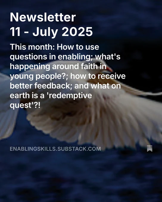Newsletter 11 - July 2025
This month: How to use questions in enabling; what's happening around faith in young people?; how to receive better feedback; and what on earth is a 'redemptive quest'?!
