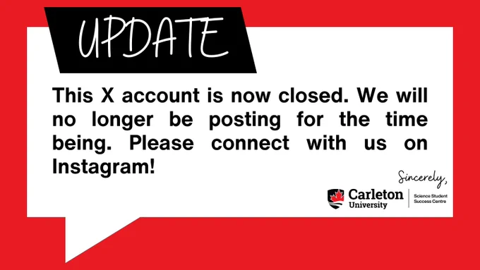 Post to Close X/Twitter Account. Text reads: UPDATE. This X account is now closed. We will no longer be posting for the time being. Please connect with us on Instagram! Sincerely, Carleton University | Science Student Success Centre.