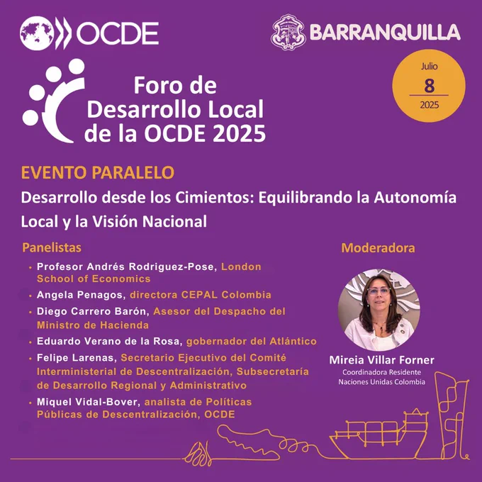 Afiche del Foro de Desarrollo Local de la OCDE 2025, que se realizará el 8 al 11 de julio en Barranquilla. Se anuncia el evento paralelo "Desarrollo desde los Cimientos: Equilibrando la Autonomía Local y la Visión Nacional" que tendrá lugar el 8 de julio. Participan como panelistas el Profesor Andrés Rodríguez-Pose, de London School of Economics; Angela Penagos, directora CEPAL Colombia; Diego Carrero Barón, Asesor del Despacho del Ministro de Hacienda de Colombia; Eduardo Verano de la Rosa, gobernador del Atlántico; Felipe Larenas, Secretario Ejecutivo del Comité Interministerial de Descentralización, Subsecretaría de Desarrollo Regional y Administrativo y Miquel Vidal-Bover, analista de Políticas Públicas de Descentralización OCDE. Modera Mireia Villar Forner, Coordinadora Residente de Naciones Unidas en Colombia. Fondo morado con ilustraciones de Barranquilla.