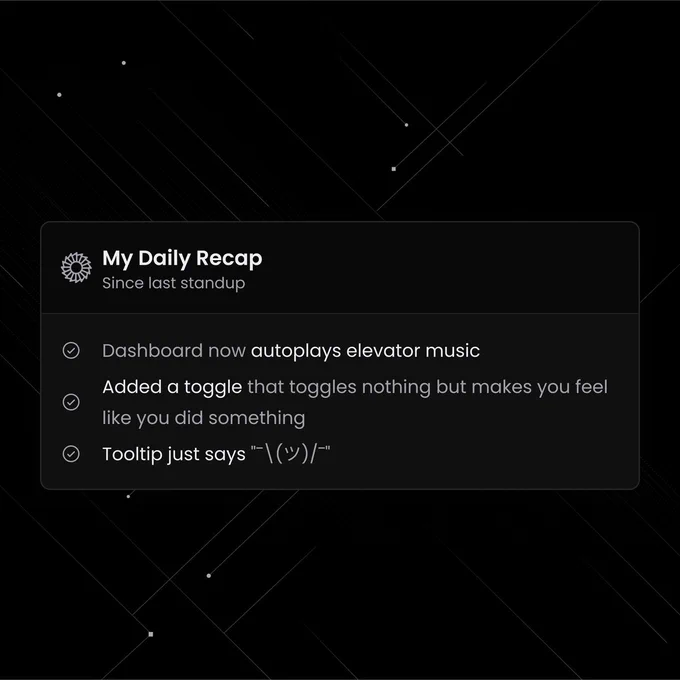 Made the dashboard feel more interactive
today. Actual functionality? Let’s not get carried away.
🎛️🎶

✅ Dashboard now autoplays elevator music
✅ Added a toggle that toggles nothing but makes you
feel like you did something
✅ Tooltip just says "¯\(ツ)/¯"

What’s the most useless-yet-satisfying UI element
you’ve ever clicked?

#MyDailyRecap #UXTheatre #FrontendHumor
#EngineeringLife #DevDesignFails #OneHorizon
#BuildInPublic #DevMemes