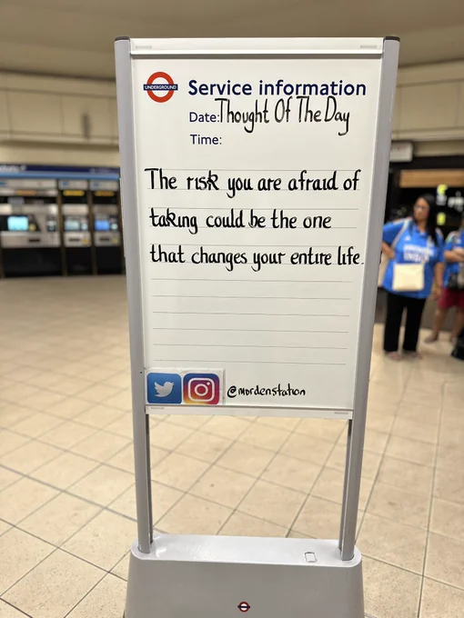 Saturday 5th July 2025 Thought Of The Day From Morden Underground Station 

The risk you are afraid of taking could be the one that changes your entire life.