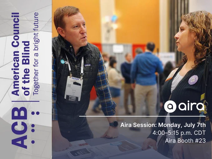 Two people stand and talk at a busy conference booth. On the left, a white vertical banner displays “ACB | American Council of the Blind. Together for a bright future.” The Aira logo is at the lower right. At the bottom right: “Aira Session: Monday, July 7th 4:00–5:15 p.m. CDT Aira Booth #23.” Branding uses purple and white tones.