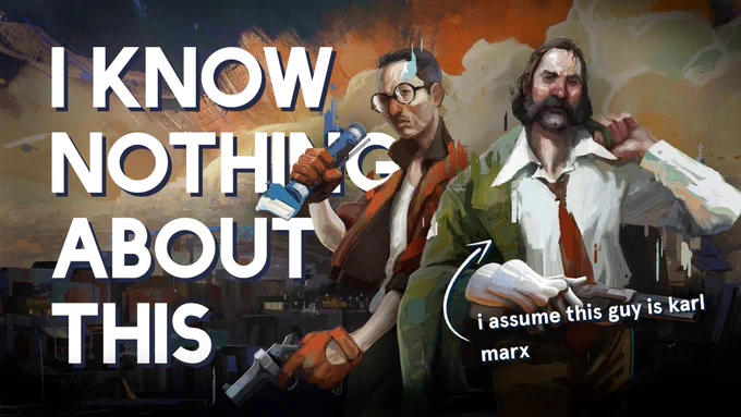An edited thumbnail, two characters in front of and to the right of bold, white text. The first character is a skinny man with a widow's peak, round glasses, and an unhappy expression on his face. He's wearing a cropped orange jacket and matching gloves, holding a flashlight angled down in one hand and a snub nose revolver in the other. Slightly in front of him is the other character, a brawnier man with a receeding hairline, mutton chops, and rosy cheeks and nose. He's dressed in a white collared shirt with a red tie, a green sport coat held draped over his shoulders. His other gand is in a metal gauntlet, holding a large pistol. These men are rendered in a loose, painterly style, as is the sunsetted orange and white background over a city landscape behind them. The text on the left, large in frame, reads "I KNOW NOTHING ABOUT THIS." There's smaller text under the guy on the right, with a drawn arrow pointing towards him: "I assume this guy is Karl Marx."