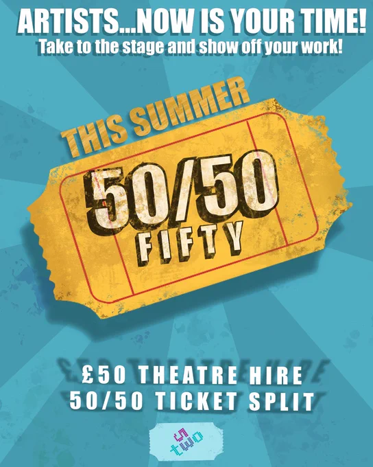 Artists, now is your time. Take to the stage and show off your work. This summer, 50/50 fifty. £50 theatre hire. 50/50 ticket split.