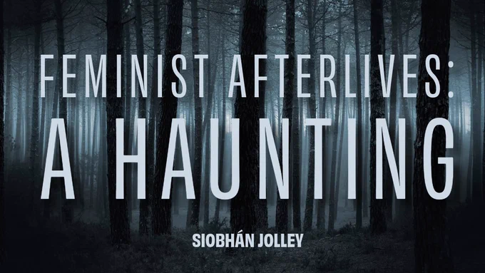 My title slide to kick off the discussion - spooky trees with my name and the text ‘Feminist Afterlives: A Haunting’