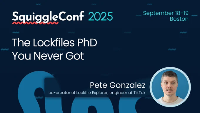 Poster for SquiggleConf 2025, September 18-19 Boston

The Lockfiles PhD You Never Got

Pete Gonzalez, co-creator of Lockfile Explorer, engineer at TikTok