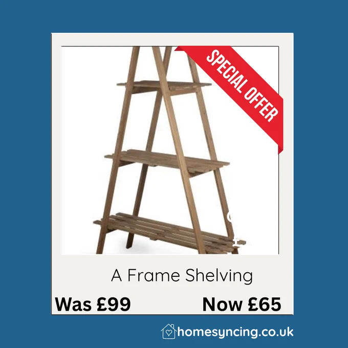 A Frame Shelving
wooden oak finish
was £99 now £65
www.homesyncing.co.uk