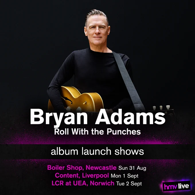 Bryan Adams - Roll With the Punches - Album Launch Shows at
Boiler Shop, Newcastle on Sunday 31st of August,
CONTENT, Liverpool on Monday 1st of September, and
LCR at UEA, Norwich on Tuesday 2nd of September.
Doors open at 7:00pm for all 3 shows.