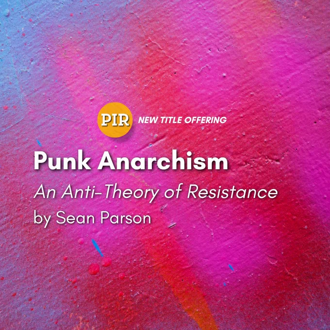 Promotional graphic for Punk Anarchism: An Anti-Theory of Resistance by Sean Parson. Set against a textured spray-painted background in shades of pink, red, and blue, the "PIR" logo appears in a yellow-orange circle at the top. Text beneath reads “NEW TITLE OFFERING” and highlights the book title, subtitle, and author name in clean white fonts.