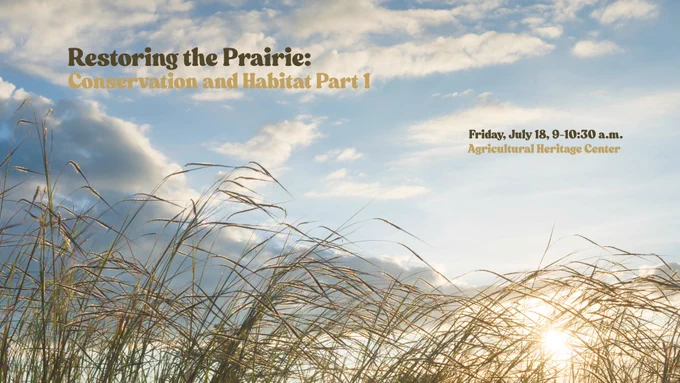 Sunlight streams through tall prairie grasses under a partly cloudy sky. Overlaid text reads: "Restoring the Prairie: Conservation and Habitat Part I. Friday, July 18, 9–10:30 a.m. Agricultural Heritage Center." 