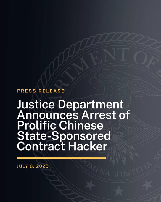 Press Release. Justice Department Announces Arrest of Prolific Chinese State-Sponsored Contract Hacker. July 8, 2025