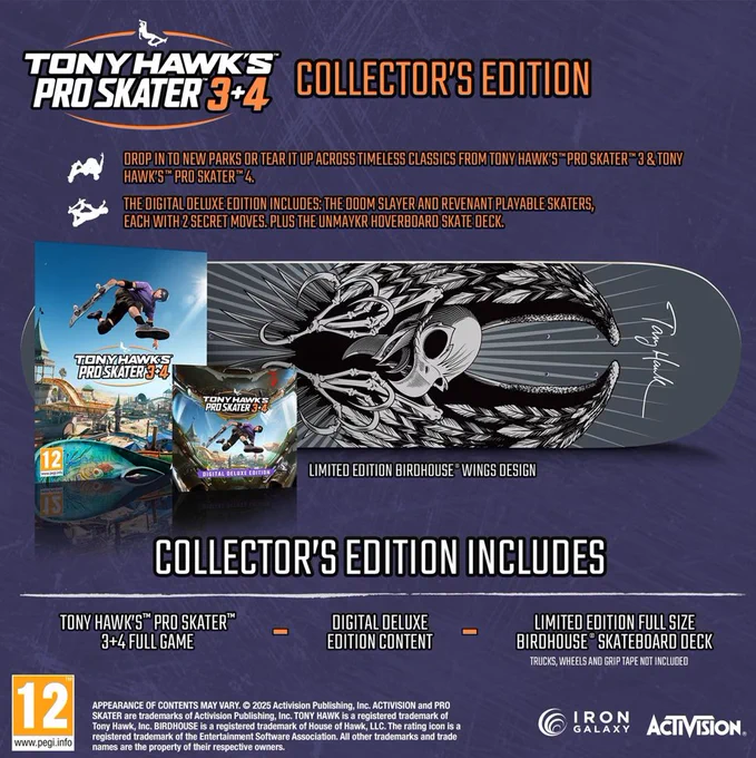 An image showing the Tony Hawk's Pro Skater 3 4 Collectors Edition against a purple background. Text on the image reads "Tony Hawk's Pro Skater 3 4 Collector's Edition. Drop in to new parks or tear it up across timeless classics from Tony Hawk's Pro Skater 3 4. Th digital deluxe edition includes the Doom Slayer and Revent Playable skaters, each with 2 secret moves. Plus the Unmaykr Hoverboard skate deck." Beneath that, it shows the Limited Edition Birdhouse Wings SkateDeck next to the key art of the game.

Text at the bottom of the image reads "Collectors Edition Includes, Tony Hawk's Pro Skater 3 4 Full game, Digital Deluxe Edition COntent, Limited Edition Full Size Birdhouse Skateboard Deck. 