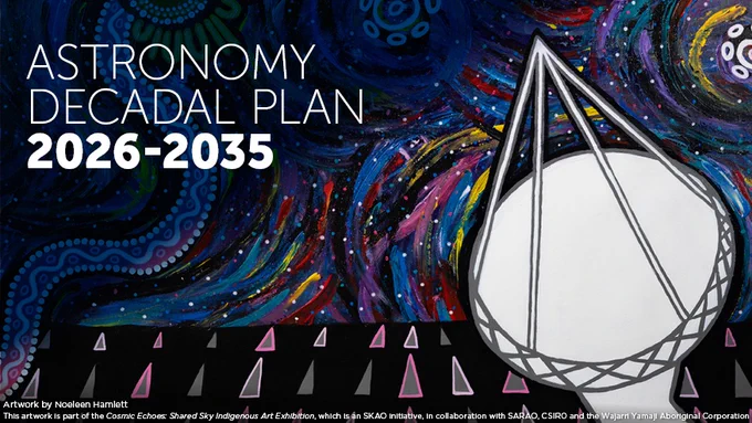 Promotional artwork for Astronomy Decadal Plan 2026-2035, featuring a stylized radio telescope against a vibrant cosmic background, designed by Nooloorn Hamlett. This artwork is part of the Cosmic Shared Sky Indigenous Art Exhibition, in collaboration with CSIRO and the Wajarri Yamatji Aboriginal Corporation.