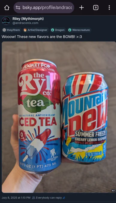Bluesky Screenshot reads "Wooow! These new flavors are the BOMB! >:3"

Alt text: Photo, two drink cans with limited edition flavors for summer: Rocket Pop iced tea from The Ryl Co. & Summer Freeze (cherry, lemon, raspberry) soda from Mountain Dew