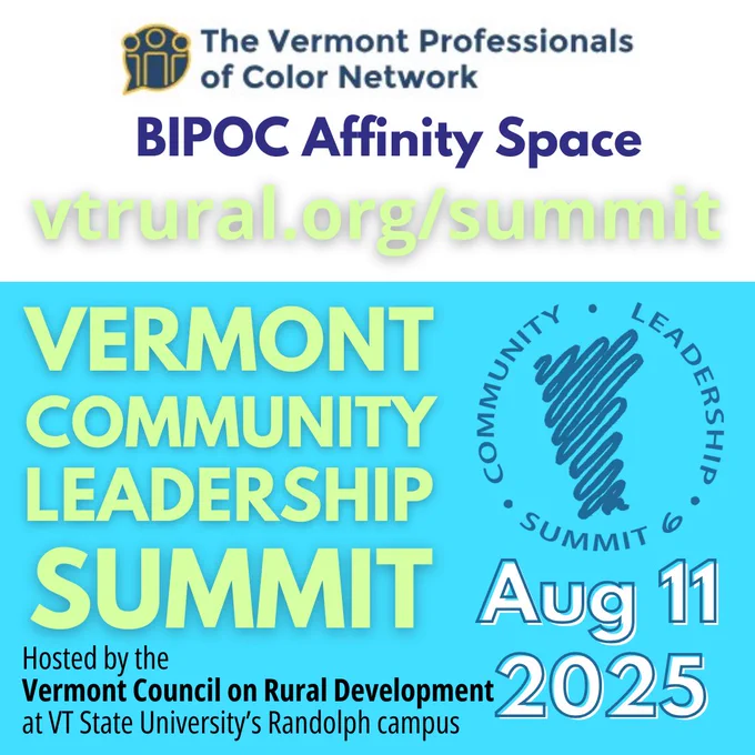 The Vermont Professionals of Color Network BIPOC Affinity Space vtrural.org/summit. Vermont Community Leadership Summit hosted by the Vermont Council on Rural Development at VT State University's Randolph campus Aug 11 2025. Community Leadership Summit