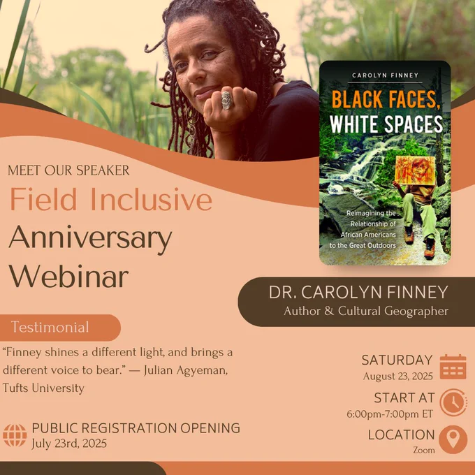 Promotional graphic for Field Inclusive's Anniversary Webinar featuring Dr. Carolyn Finney. It includes a photo of Dr. Finney with text about the event date (Saturday, August 23, 2025, 6:00–7:00pm ET on Zoom), public registration opening on July 23, 2025, and a testimonial quote from Julian Agyeman about her book, "Black Faces, White Spaces."