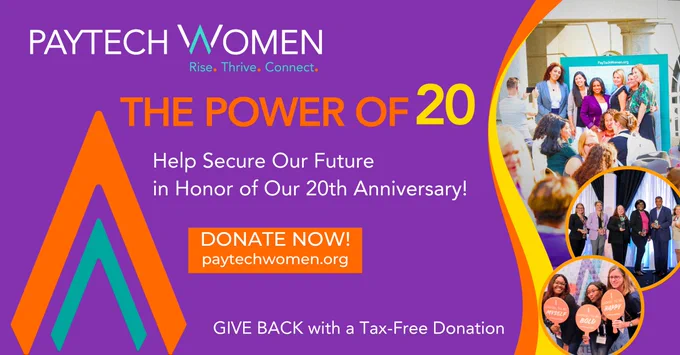 The POWER of 2️⃣0️⃣: Help secure our future in honor of our 20th Anniversary!🎉 
GIVE BACK with a Tax-Free Donation: https://bit.ly/48iNtOD
Your donation- whether $20, $20 a month or any amount - directly funds the programs, mentorships & opportunities that help our nearly 6,800 members succeed at every career level in the #paytech ecosystem.
🫶 TIA for paying it forward, helping us continue to move the industry forward! #PTW20YearsStrong #RiseThriveConnect #nonprofit #payments #fintech #banking