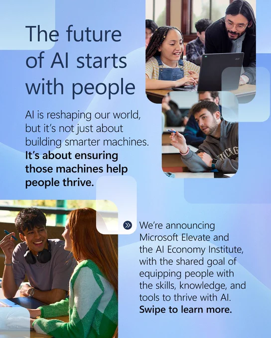 The future of AI starts with people 

AI is reshaping our world, but it’s not just about building smarter machines. It’s about ensuring those machines help people thrive. 

We’re announcing Microsoft Elevate and the AI Economy Institute, with the shared goal of equipping people with the skills, knowledge, and tools to thrive with AI. Swipe to learn more.  