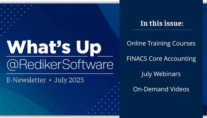 July 2025 E-Newsletter from Rediker Software. In this issue: Online Training Courses, FINACS Core Accounting, July Webinars, and On-Demand Videos.