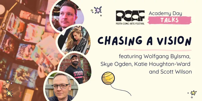 Banner image featuring photographs of comic creators, Wolfgang Bylsma, Skye Ogden, Scott Wilson and Katie Houghton-Ward, with the heading "CHASING A DREAM" to promote their Perth Comic Arts Festival panel event.