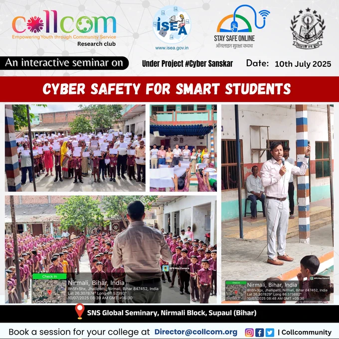 🛡️ Cyber Smart Students in Action!
10 जुलाई को SNS Global Seminary, सुपौल (बिहार) में आयोजित साइबर जागरूकता सत्र में 245  बच्चों ने ली Cyber Smart Pledge✍️
🎯 साइबर बुलींग, गेमिंग की लत, सोशल मीडिया सावधानी और डिजिटल शिष्टाचार जैसे अहम विषयों पर संवादात्मक शैली में ज्ञानवर्धक सत्र हुआ।

📚 Session by: Dr. Gaurav Kumar (Assistant Professor, GBU | Founder- CollCom)

👨‍👩‍👧‍👦 अभिभावकों और शिक्षकों की सराहनीय सहभागिता
📸 बच्चों की जिज्ञासा, सवाल और मुस्कानें ही सबसे बड़ी सफलता हैं।

🙏 धन्यवाद विद्यालय परिवार को, जिन्होंने इस मुहिम को अपना समर्थन दिया।


