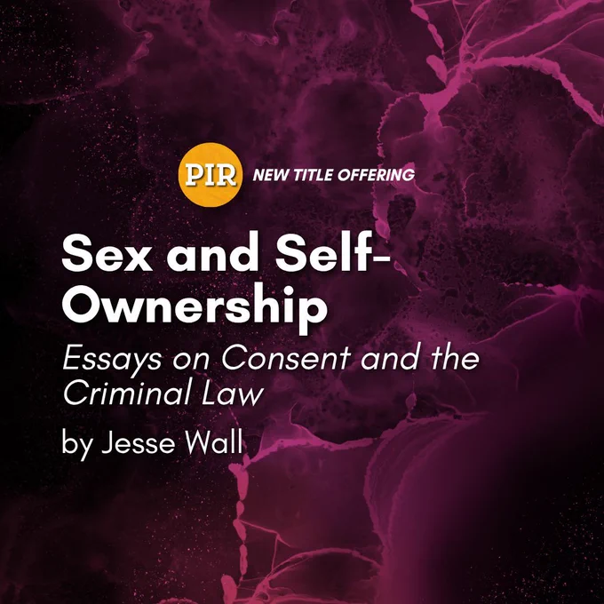 Promotional graphic for Sex and Self-Ownership: Essays on Consent and the Criminal Law by Jesse Wall. Set against a dark maroon and black abstract background resembling swirling ink or smoke, the "PIR" logo appears in a gold-orange circle with the label “NEW TITLE OFFERING.” The book title is prominently displayed in bold white text, with the subtitle and author name in italicized font below.